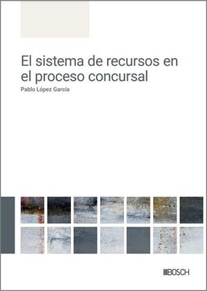 SISTEMA DE RECURSOS EN EL PROCESO CONCURSAL, EL | 9788490907702 | LÓPEZ GARCÍA, PABLO