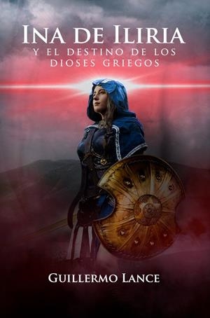 INA DE ILIRIA Y EL DESTINO DE LOS DIOSES GRIEGOS | 9788412661958 | LANCE, GUILLERMO