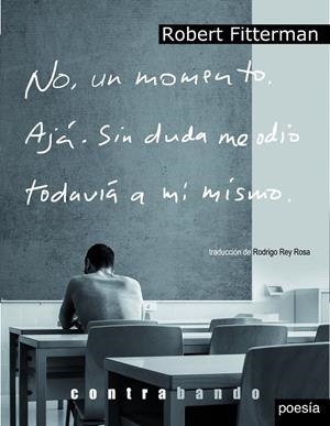 NO, UN MOMENTO. AJÁ. SIN DUDA ME ODIO TODAVÍA A MÍ MISMO. | 9788494394416 | FITTERMAN, ROBERT