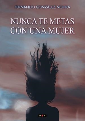 NUNCA TE METAS CON UNA MUJER | 9788418611247 | GONZALEZ NOHRA, FERNANDO