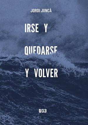 IRSE Y QUEDARSE Y VOLVER | 9788419997333 | JUNCÀ, JORDI