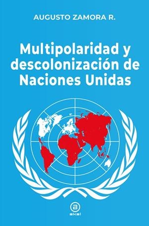 MULTIPOLARIDAD Y DESCOLONIZACIÓN DE LAS NACIONES UNIDAS | 9788416842902 | ZAMORA, AUGUSTO