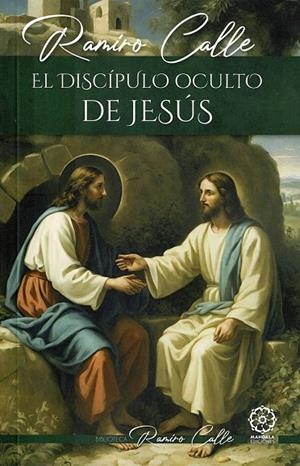 DISCÍPULO OCULTO DE JESÚS, EL | 9788410194236 | CALLE, RAMIRO