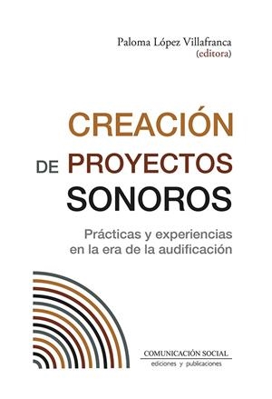 CREACIÓN DE PROYECTOS SONOROS | 9788417600907 | LOPEZ VILLAFRANCA, PALOMA