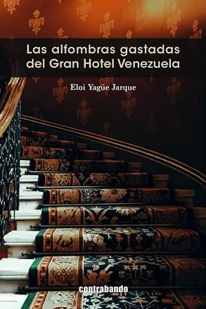 ALFOMBRAS GASTADAS DEL GRAN HOTEL VENEZUELA, LAS | 9788412347357 | YAGÜE JARQUE, ELOI