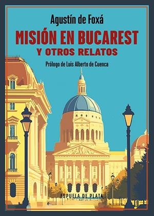 MISIÓN EN BUCAREST Y OTROS RELATOS | 9788419877284 | FOXA, AGUSTIN DE