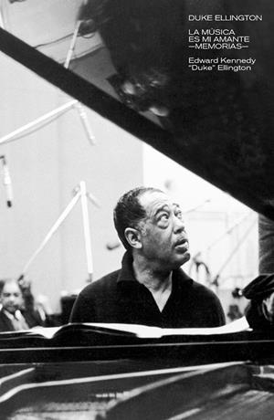 DUKE ELLINGTON : LA MÚSICA ES MI AMANTE | 9788418404566 | ELLINGTON, EDWARD KENNEDY (DUKE)