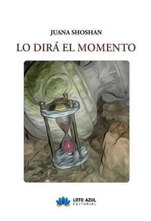 LO DIRÁ EL MOMENTO | 9788410162082 | SHOSHAN, JUANA