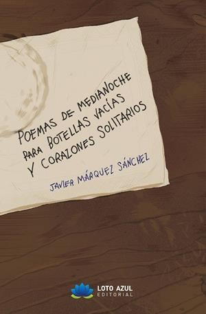 POEMAS A MEDIANOCHE PARA BOTELLAS VACÍAS Y CORAZONES SOLITARIOS | 9788410162655 | MÁRQUEZ SÁNCHEZ, JAVIER