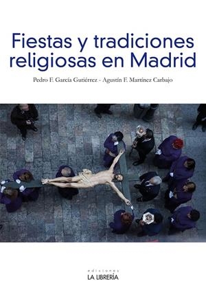 FIESTAS Y TRADICIONES RELIGIOSAS EN MADRID | 9788498735413 | GARCIA GUTIERREZ, PEDRO FRANCISCO