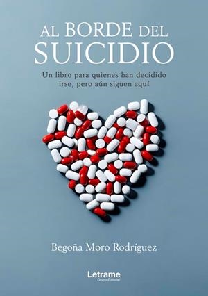 AL BORDE DEL SUICIDIO. UN LIBRO PARA QUIENES HAN DECIDIDO IR | 9788410684348 | MORO RODRIGUEZ, BEGOÑA