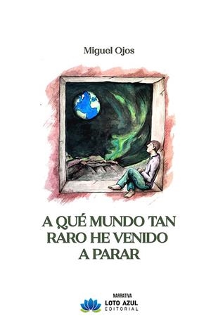 A QUÉ MUNDO TAN RARO HE VENIDO A PARAR | 9788410162518 | OJOS, MIGUEL