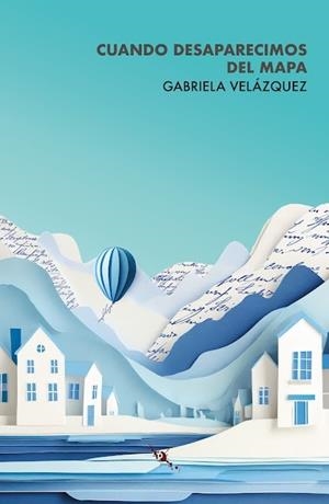 CUANDO DESAPARECIMOS DEL MAPA | 9788412715842 | VELÁZQUEZ, GABRIELA