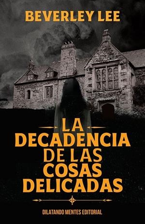 DECADENCIA DE LAS COSAS DELICADAS, LA | 9788412841046 | BEVERLEY, LEE