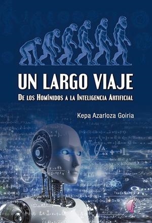 LARGO VIAJE, UN : DE LOS HOMINIDOS A INTELIGENCIA ARTIFICIAL | 9788419227683 | AZARLOZA GOIRIA, KEPA