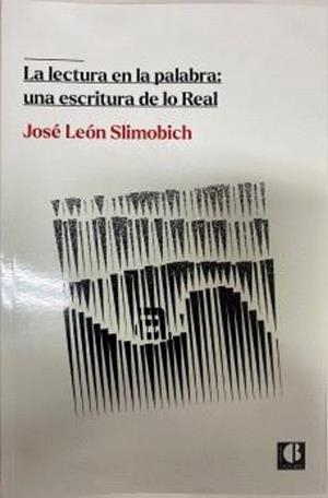 LECTURA EN LA PALABRA, LA : UNA ESCRITURA DE LO REAL | 9788412205077 | SLIMOBICH, JOSÉ LEÓN