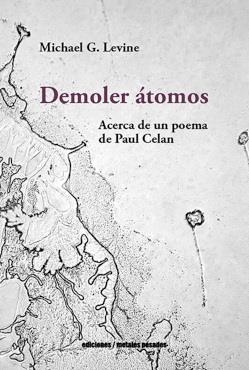 DEMOLER ÁTOMOS. ACERCA DE UN POEMA DE PAUL CELAN | 9789566203582 | G.LEVINE, MICHAEL