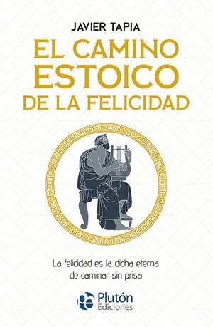 CAMINO ESTOICO DE LA FELICIDAD, EL | 9788419651679 | TAPIA, JAVIER