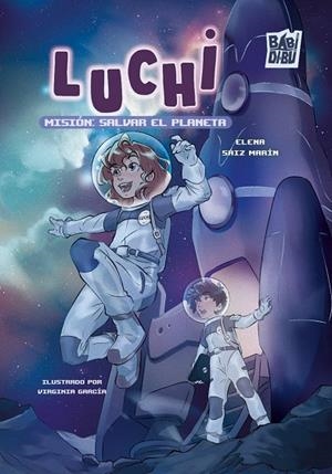 LUCHI, MISIÓN : SALVAR EL PLANETA | 9788410329348 | SAIZ MARIN, ELENA