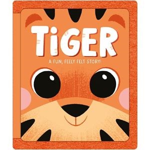 TIGER. A FUN, FEELY FELT STORY! | 9781837953851