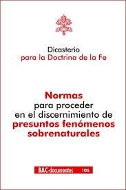 DICASTERIO PARA LA DOCTRINA DE LA FE. NORMAS PARA PROCEDER EN EL DISCERNIMIENTO DE PRESUNTOS FENÓMENOS SOBRENATURALES | 9788422023494