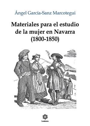 MATERIALES PARA EL ESTUDIO DE LA MUJER EN NAVARRA (1800-1850) | 9788409619795 | GARCÍA-SANZ MARCOTEGUI, ÁNGEL