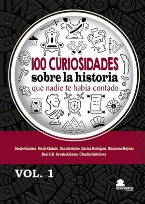 100 CURIOSIDADES SOBRE LA HISTORIA QUE NADIE TE HABÍA CONTADO | 9788410105324 | SÁNCHEZ, SERGIO/CINTADO, NICOLE/ANDRE, DANIELA/RODRÍGUEZ, KARINA/MOYANO, MACARENA/C.S, KAEL/ALDAMA, 