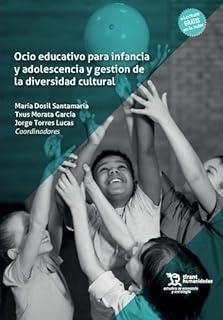 OCIO EDUCATIVO PARA INFANCIA Y ADOLESCENCIA Y GESTIÓN DE LA DIVERSIDAD CULTURAL | 9788411835596 | DOSIL SANTAMARÍA, MARÍA / MORATA GARCÍA, TXUS / TORRES LUCAS, JORGE