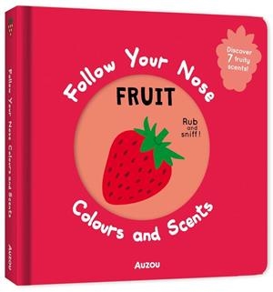 FOLLOW YOUR NOSE - COLOURS AND SCENTS. FRUITS | 9791039545242