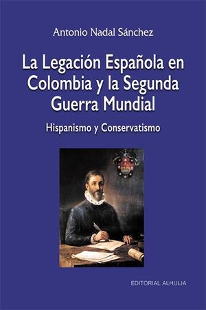 LEGACIÓN ESPAÑOLA EN COLOMBIA Y LA SEGUNDA GUERRA MUNDIAL, LA | 9788412883367 | NADAL SANCHEZ, ANTONIO