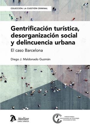 GENTRIFICACIÓN TURISTICA, DESORGANIZACIÓN SOCIAL Y DELINCUENCIA URBANA | 9788410174580 | DIEGO J MALDONADO GUZMAN