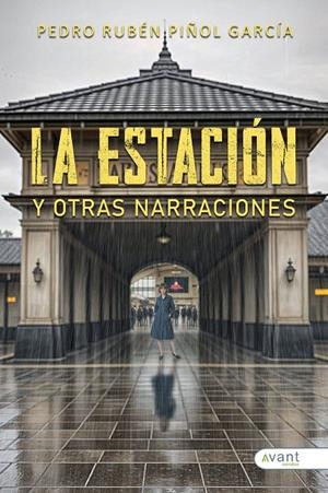 ESTACIÓN Y OTRAS NARRACIONES, LA | 9788410236448 | PIÑOL GARCIA, PEDRO RUBEN