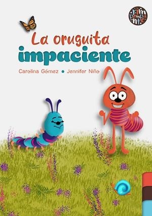 ORUGUITA IMPACIENTE, LA | 9788419798411 | GOMEZ, CARLINA / NIÑO, JENNIFER