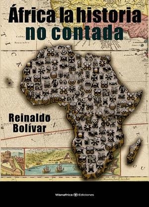 ÁFRICA LA HISTORIA NO CONTADA | 9788494415470 | BOLIVAR, REINALDO