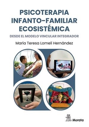 PSICOTERAPIA INFANTO-FAMILIAR ECOSISTEMICA DESDE EL MODELO VINCULAR INTEGRADOR | 9788419287885 | LOMELI HERNANDEZ, MARIA TERESA