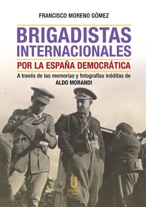 BRIGADISTAS INTERNACIONALES POR LA ESPAÑA DEMOCRATICA | 9788412787290 | MORENO GOMEZ, FRANCISCO