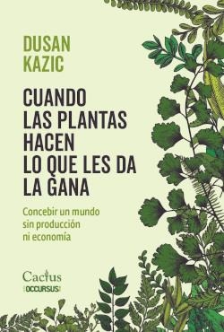 CUANDO LAS PLANTAS HACEN LO QUE LES DA LA GANA | 9789873831874 | KAZIC, DUSAN