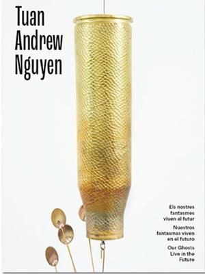 TUAN ANDREW NGUYEN. NUESTROS FANTASMAS VIVEN EN EL FUTURO | 9788416411764 | VARIOS AUTORES