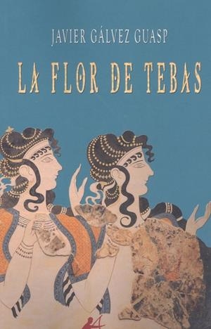 FLOR DE TEBAS, LA | 9788410400047 | GÁLVEZ GUASP, JAVIER