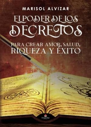 PODER DE LOS DECRETOS, PARA CREAR AMOR, SALUD, RIQUEZA Y ÉXITO, EL | 9788411990523 | ALVIZAR RAMÍREZ, MARISOL