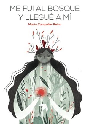 ME FUI AL BOSQUE Y LLEGUÉ A MÍ | 9788413982526 | CAMPOLIER REINA, MARTA