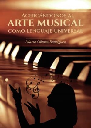 ACERCÁNDONOS AL ARTE MUSICAL COMO LENGUAJE UNIVERSAL | 9788411458153 | GÓMEZ RODRÍGUEZ, MARTA