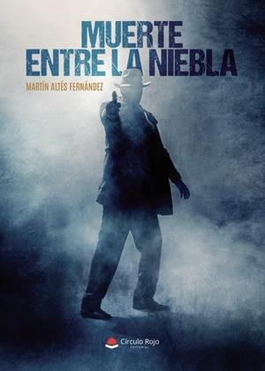 MUERTE ENTRE LA NIEBLA | 9788411593113 | ALTÉS FERNÁNDEZ, MARTÍN