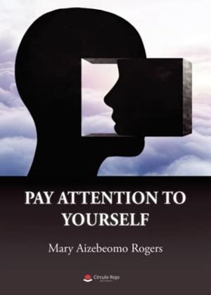PAY ATTENTION TO YOURSELF | 9788411450195 | AIZEBEOMO ROGERS, MARY
