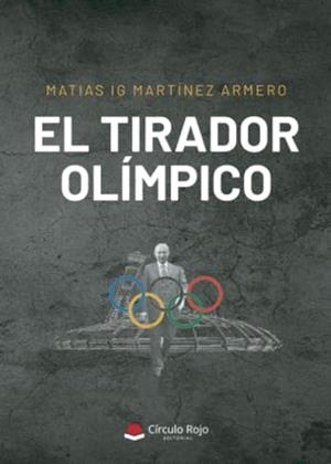 TIRADOR OLÍMPICO, EL | 9788411591478 | IG. MARTINEZ ARMERO, MATIAS