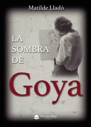 SOMBRA DE GOYA, LA | 9788411553216 | LLADÓ, MATILDE