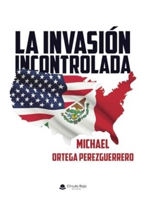 INVASIÓN INCONTROLADA, LA | 9788410611306 | ORTEGA PEREZGUERRERO, MICHAEL