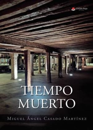 TIEMPO MUERTO | 9788411045711 | CASADO MARTINEZ, MIGUEL ÁNGEL