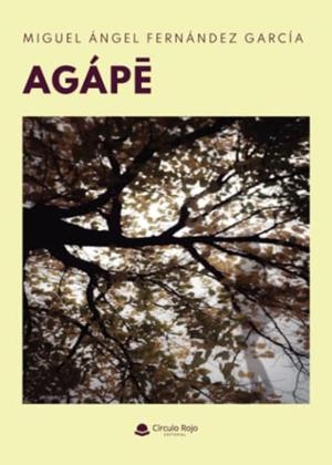 AGÁPE | 9788413853123 | FERNÁNDEZ GARCÍA, MIGUEL ÁNGEL