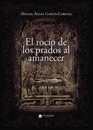 ROCÍO DE LOS PRADOS AL AMANECER, EL | 9788411378598 | GARCÍA-CABEZAS, MIGUEL ÁNGEL